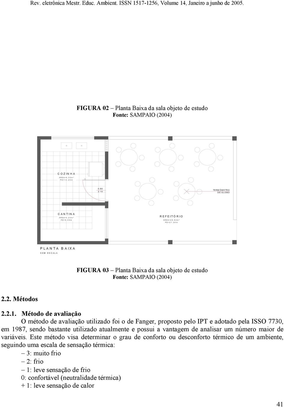 54m PLANTA BAIXA SEM ESCALA FIGURA 03 Planta Baixa da sala objeto de estudo Fonte: SAMPAIO (2004) 2.2. Métodos 2.2.1.