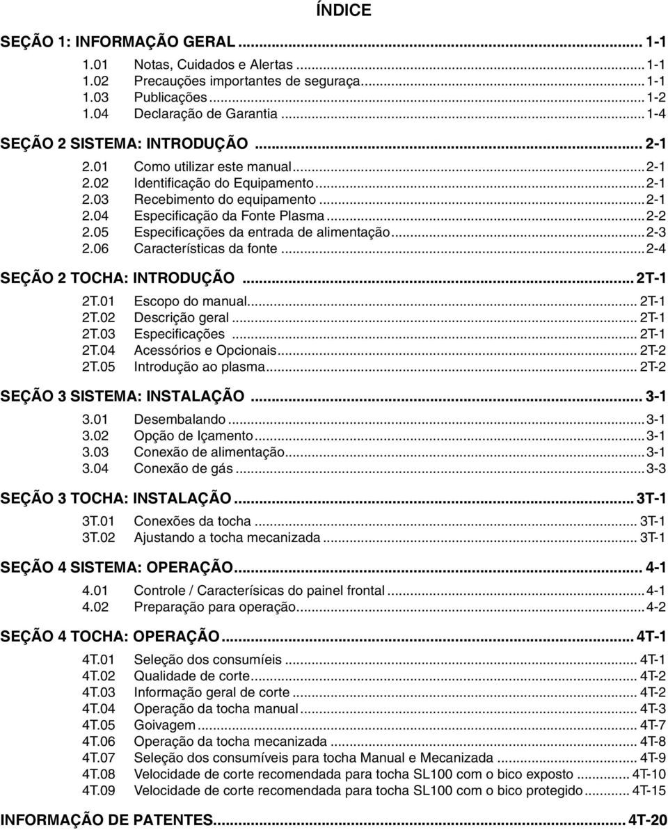 ..-4 SEÇÃO TOCHA: INTRODUÇÃO... T- T.0 Escopo do manual... T- T.0 Descrição geral... T- T.03 Especificações... T- T.04 Acessórios e Opcionais... T- T.05 Introdução ao plasma.