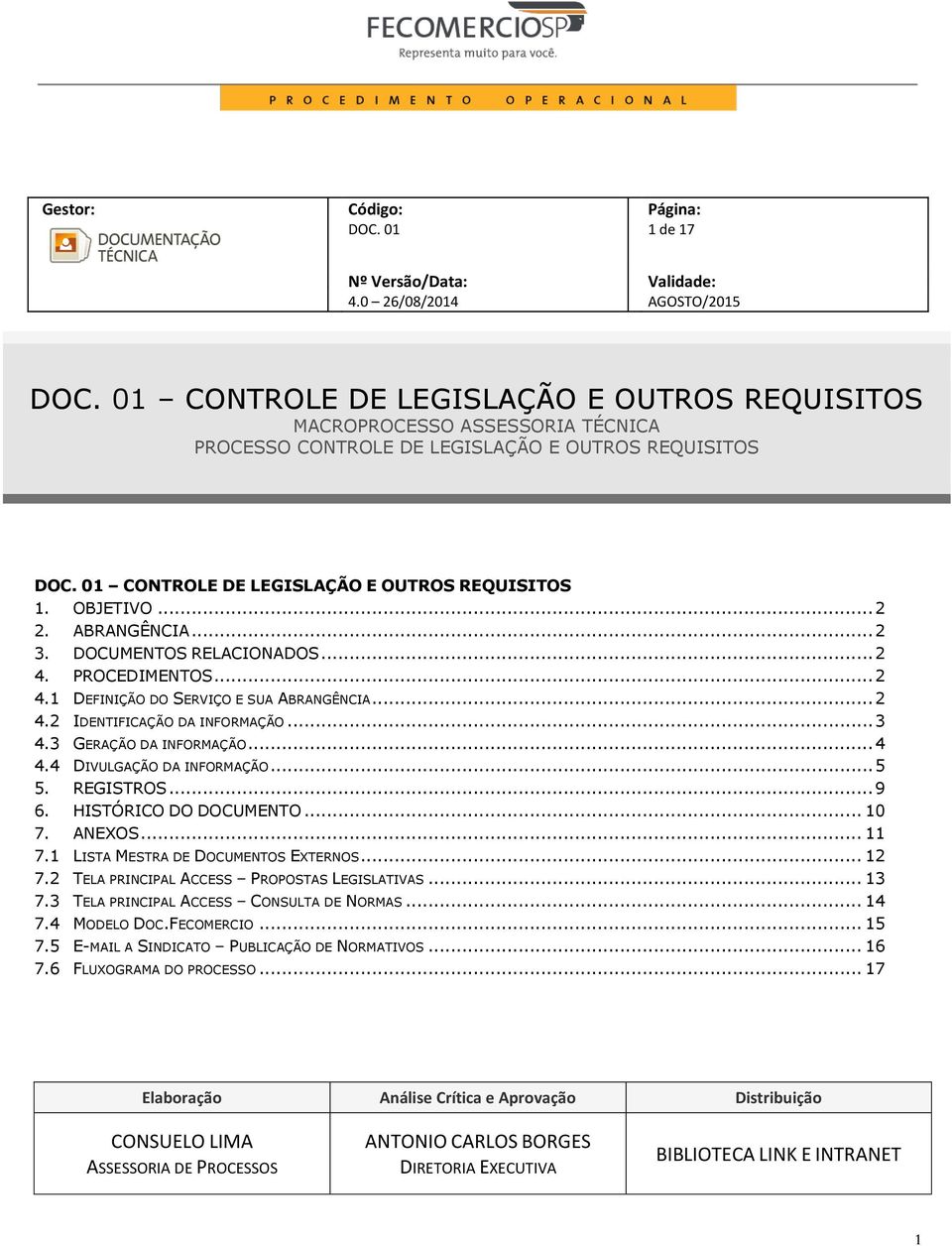 4 DIVULGAÇÃO DA INFORMAÇÃO... 5 5. REGISTROS... 9 6. HISTÓRICO DO DOCUMENTO... 10 7. ANEXOS... 11 7.1 LISTA MESTRA DE DOCUMENTOS EXTERNOS... 12 7.2 TELA PRINCIPAL ACCESS PROPOSTAS LEGISLATIVAS... 13 7.