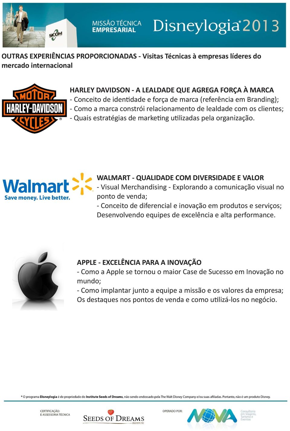 WALMART - QUALIDADE COM DIVERSIDADE E VALOR - Visual Merchandising - Explorando a comunicação visual no ponto de venda; - Conceito de diferencial e inovação em produtos e serviços; Desenvolvendo