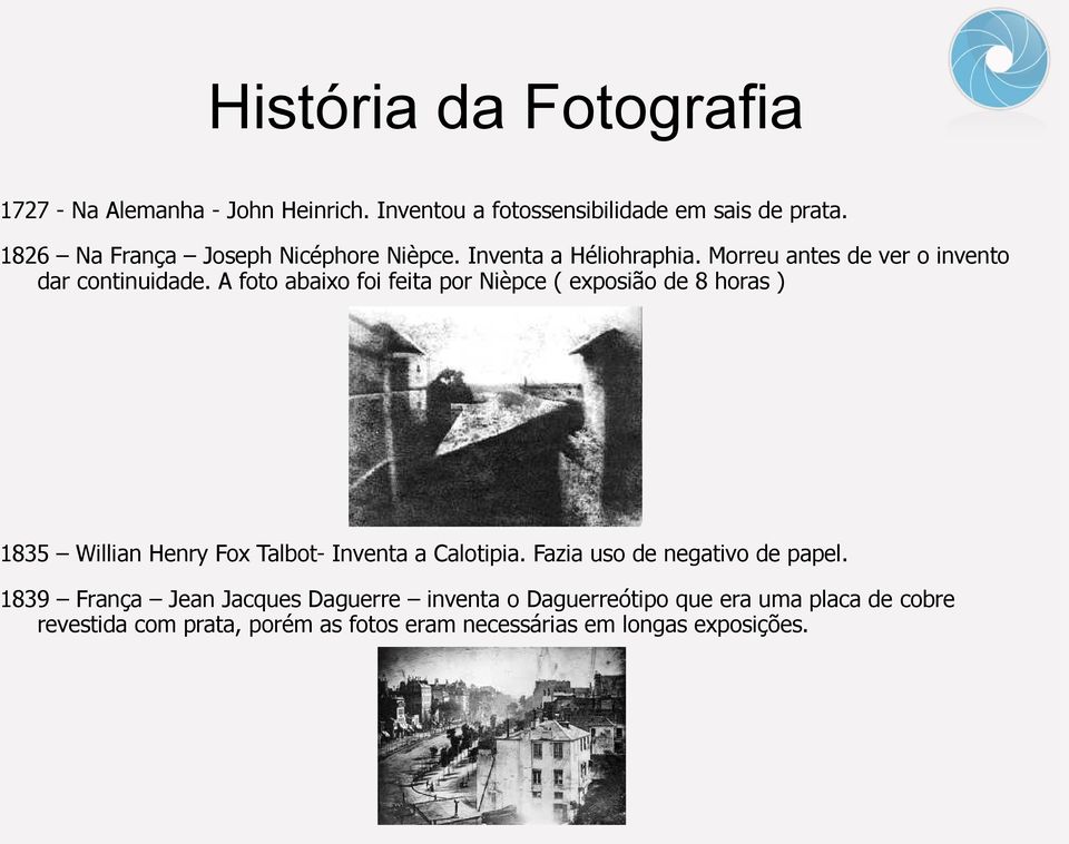 A foto abaixo foi feita por Nièpce ( exposião de 8 horas ) 1835 Willian Henry Fox Talbot- Inventa a Calotipia.