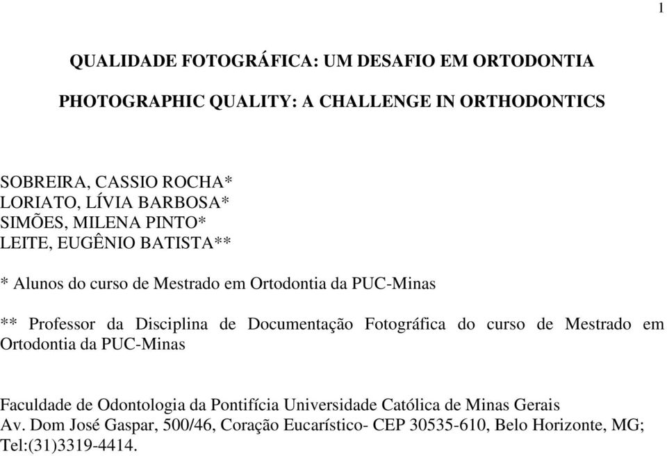 da Disciplina de Documentação Fotográfica do curso de Mestrado em Ortodontia da PUC-Minas Faculdade de Odontologia da Pontifícia