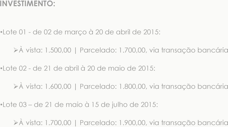 700,00, via transação bancária Lote 02 - de 21 de abril à 20 de maio de 2015: À