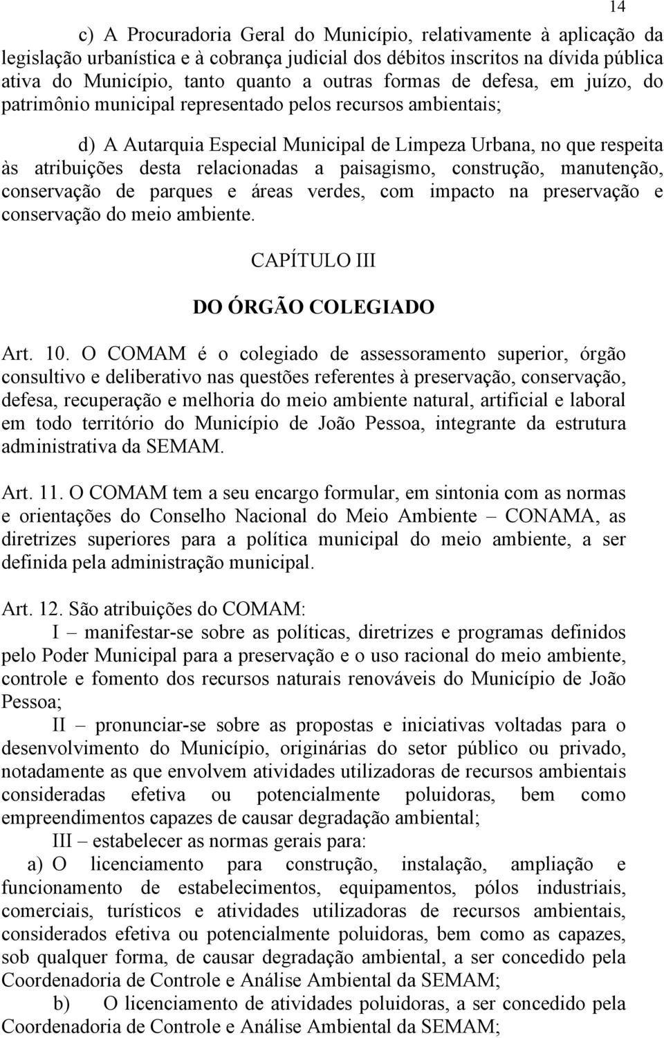 paisagismo, construção, manutenção, conservação de parques e áreas verdes, com impacto na preservação e conservação do meio ambiente. CAPÍTULO III DO ÓRGÃO COLEGIADO Art. 10.