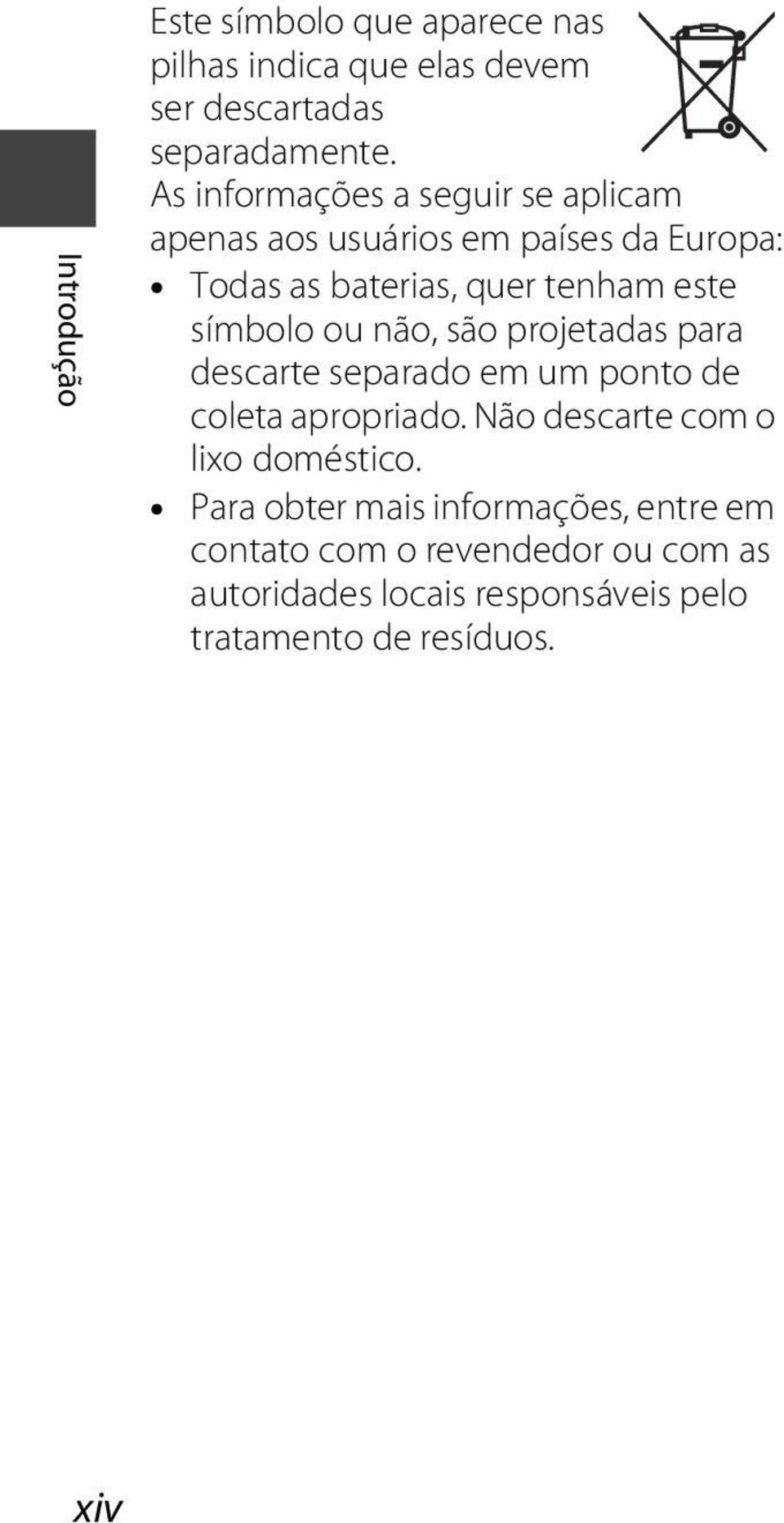 símbolo ou não, são projetadas para descarte separado em um ponto de coleta apropriado.