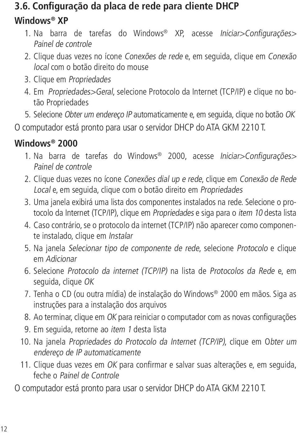 Em Propriedades>Geral, selecione Protocolo da Internet (TCP/IP) e clique no botão Propriedades 5.