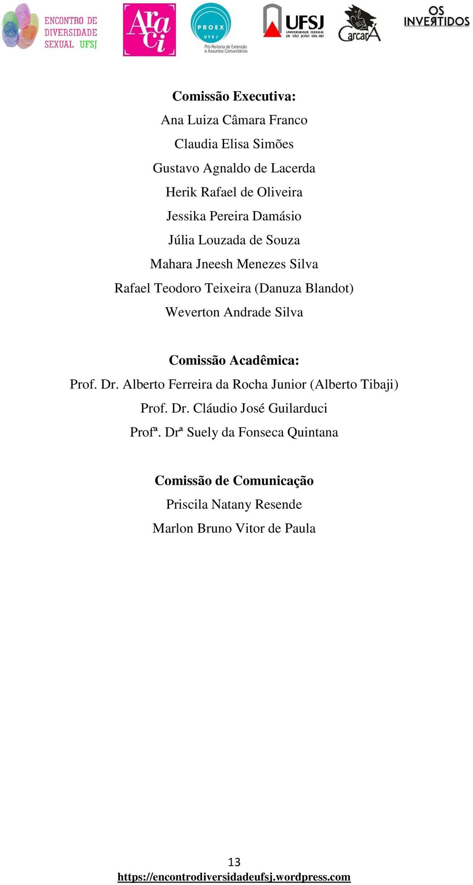 Weverton Andrade Silva Comissão Acadêmica: Prof. Dr. Alberto Ferreira da Rocha Junior (Alberto Tibaji) Prof. Dr. Cláudio José Guilarduci Profª.