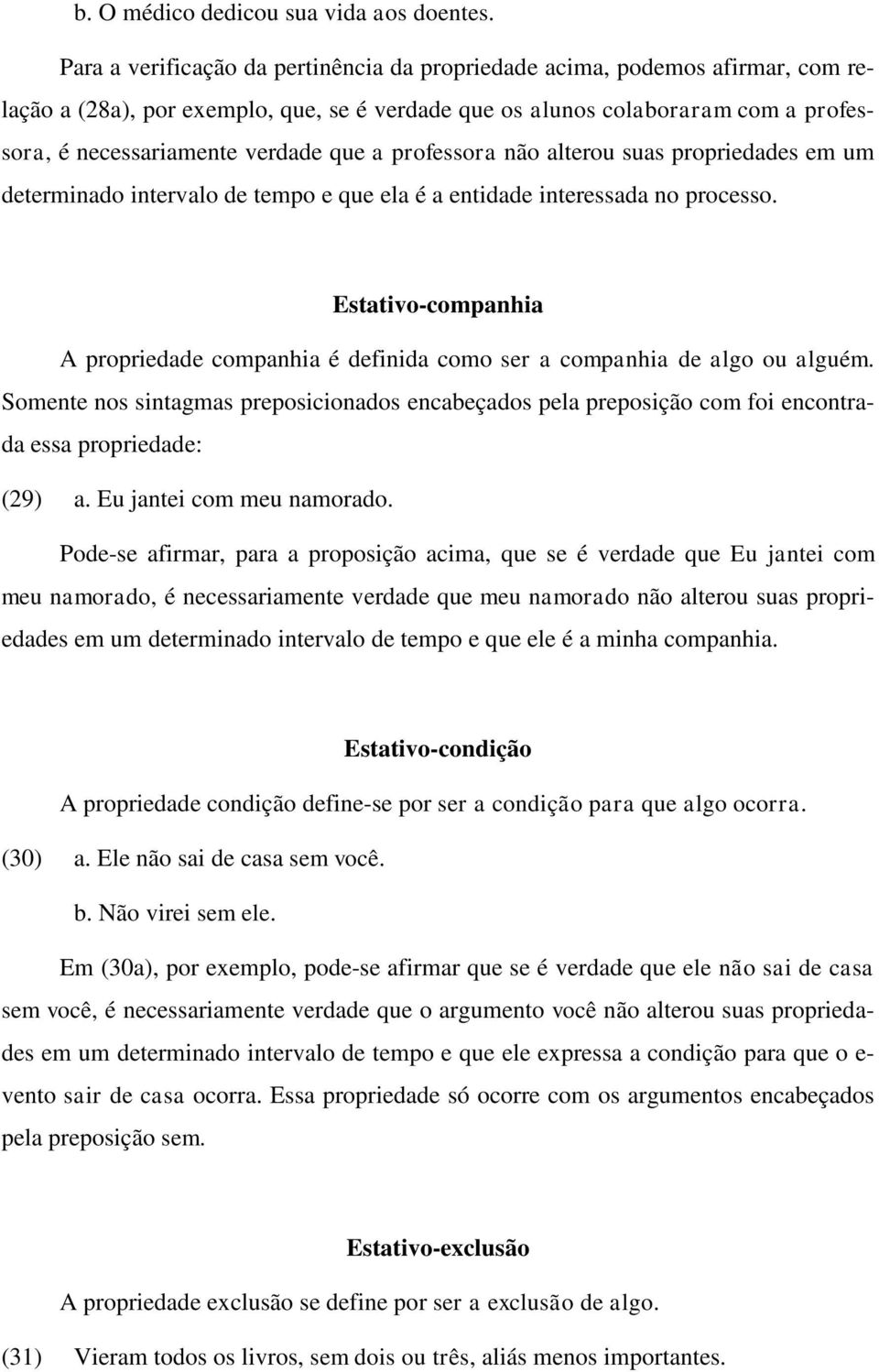 a professora não alterou suas propriedades em um determinado intervalo de tempo e que ela é a entidade interessada no processo.