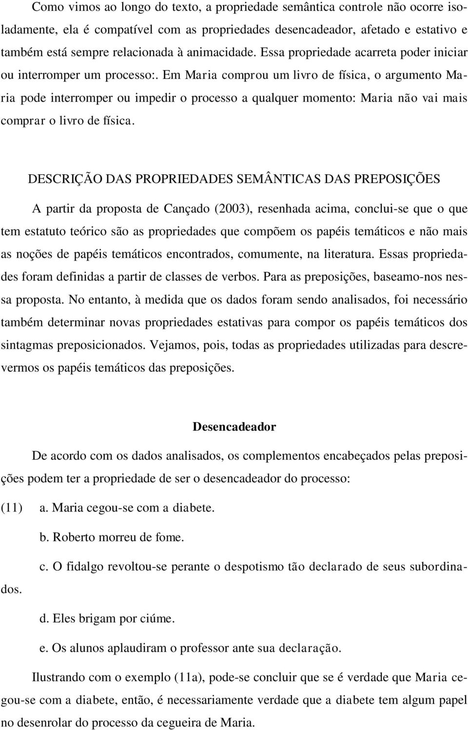 Em Maria comprou um livro de física, o argumento Maria pode interromper ou impedir o processo a qualquer momento: Maria não vai mais comprar o livro de física.