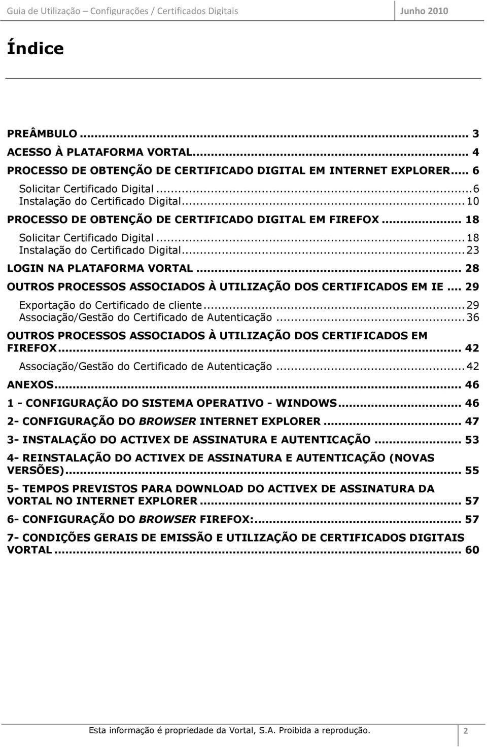 .. 28 OUTROS PROCESSOS ASSOCIADOS À UTILIZAÇÃO DOS CERTIFICADOS EM IE... 29 Exportação do Certificado de cliente... 29 Associação/Gestão do Certificado de Autenticação.