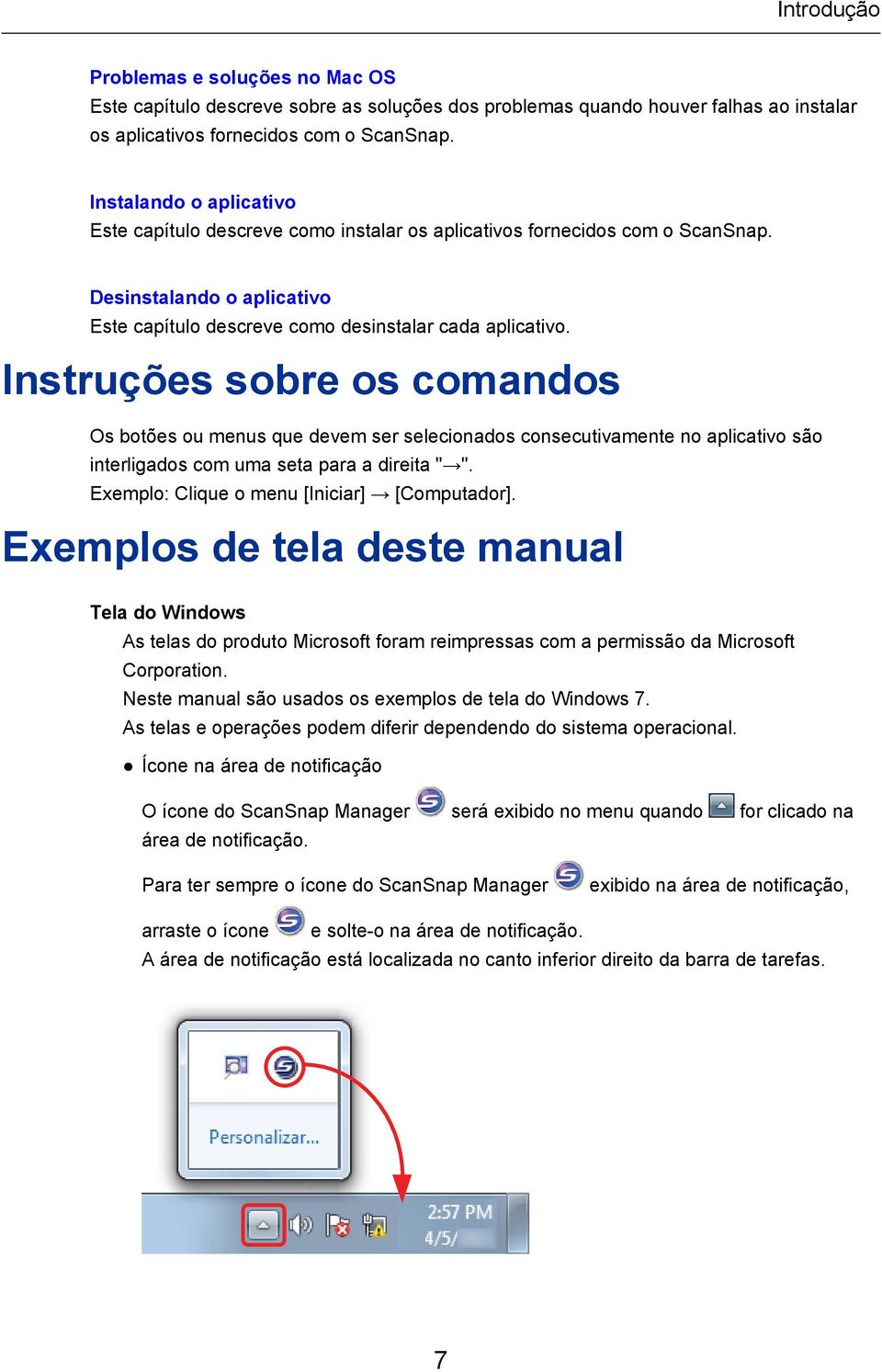 Instruções sobre os comandos Os botões ou menus que devem ser selecionados consecutivamente no aplicativo são interligados com uma seta para a direita " ".