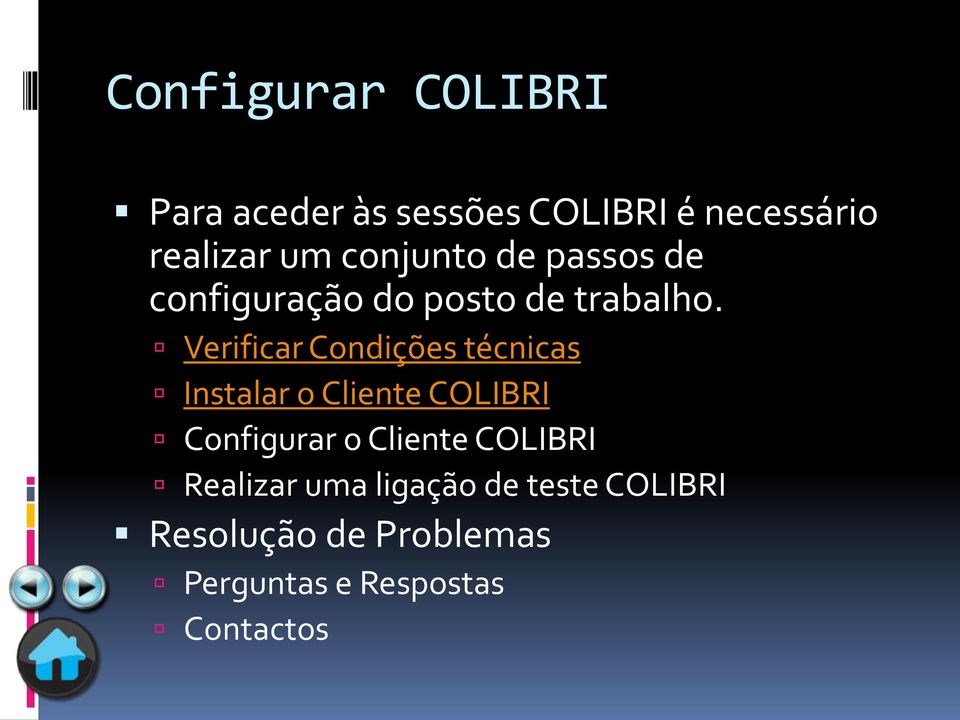 Verificar Condições técnicas Instalar o Cliente COLIBRI Configurar o Cliente