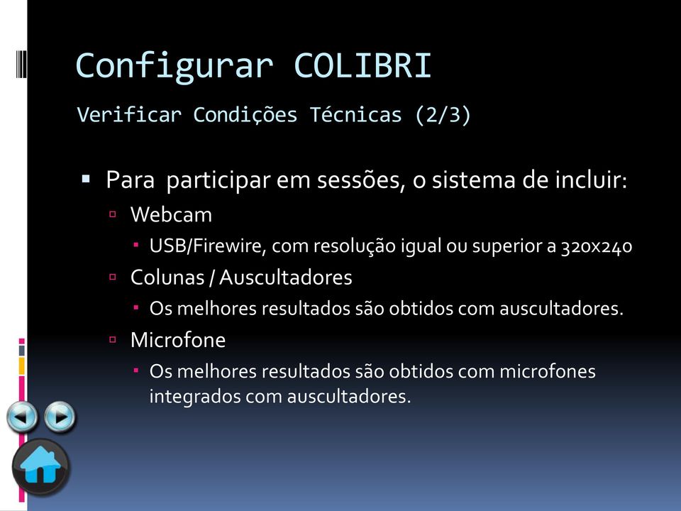 Colunas / Auscultadores Os melhores resultados são obtidos com auscultadores.