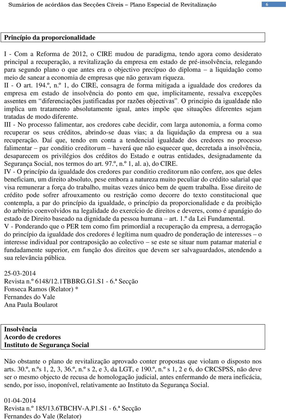 empresas que não geravam riqueza. II - O art. 194.º, n.