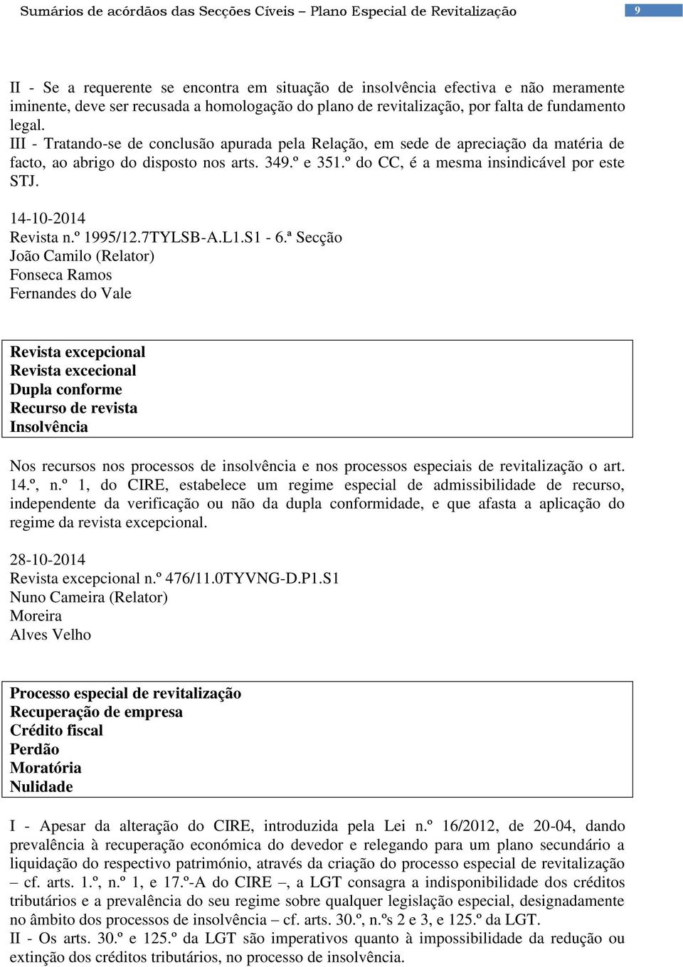 349.º e 351.º do CC, é a mesma insindicável por este STJ. 14-10-2014 Revista n.º 1995/12.7TYLSB-A.L1.S1-6.