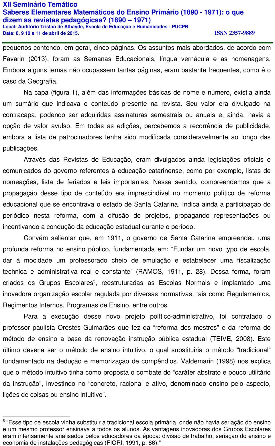 Na capa (figura 1), além das informações básicas de nome e número, existia ainda um sumário que indicava o conteúdo presente na revista.