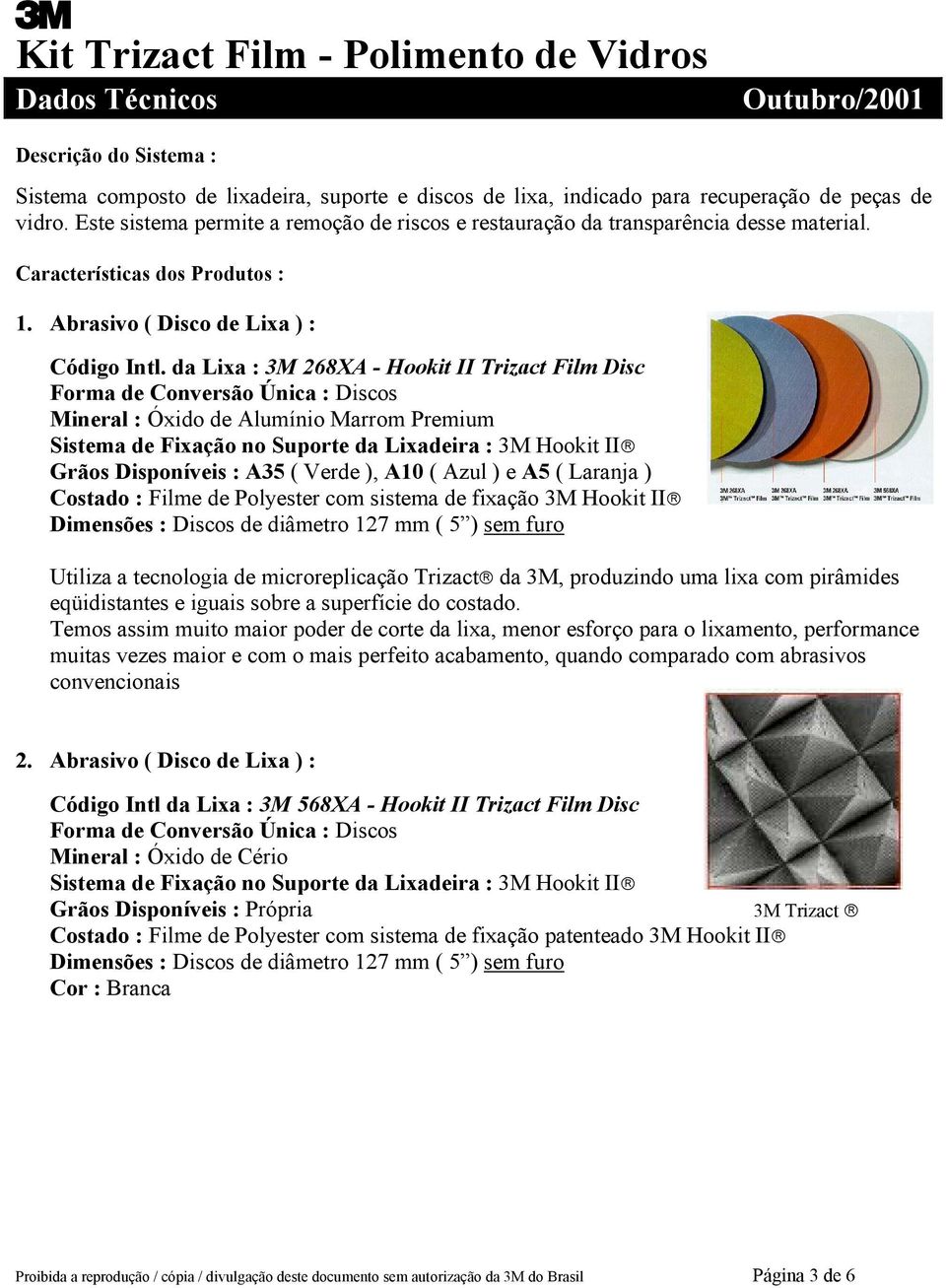 da Lixa : 3M 268XA - Hookit II Trizact Film Disc Forma de Conversão Única : Discos Mineral : Óxido de Alumínio Marrom Premium Sistema de Fixação no Suporte da Lixadeira : 3M Hookit II Grãos