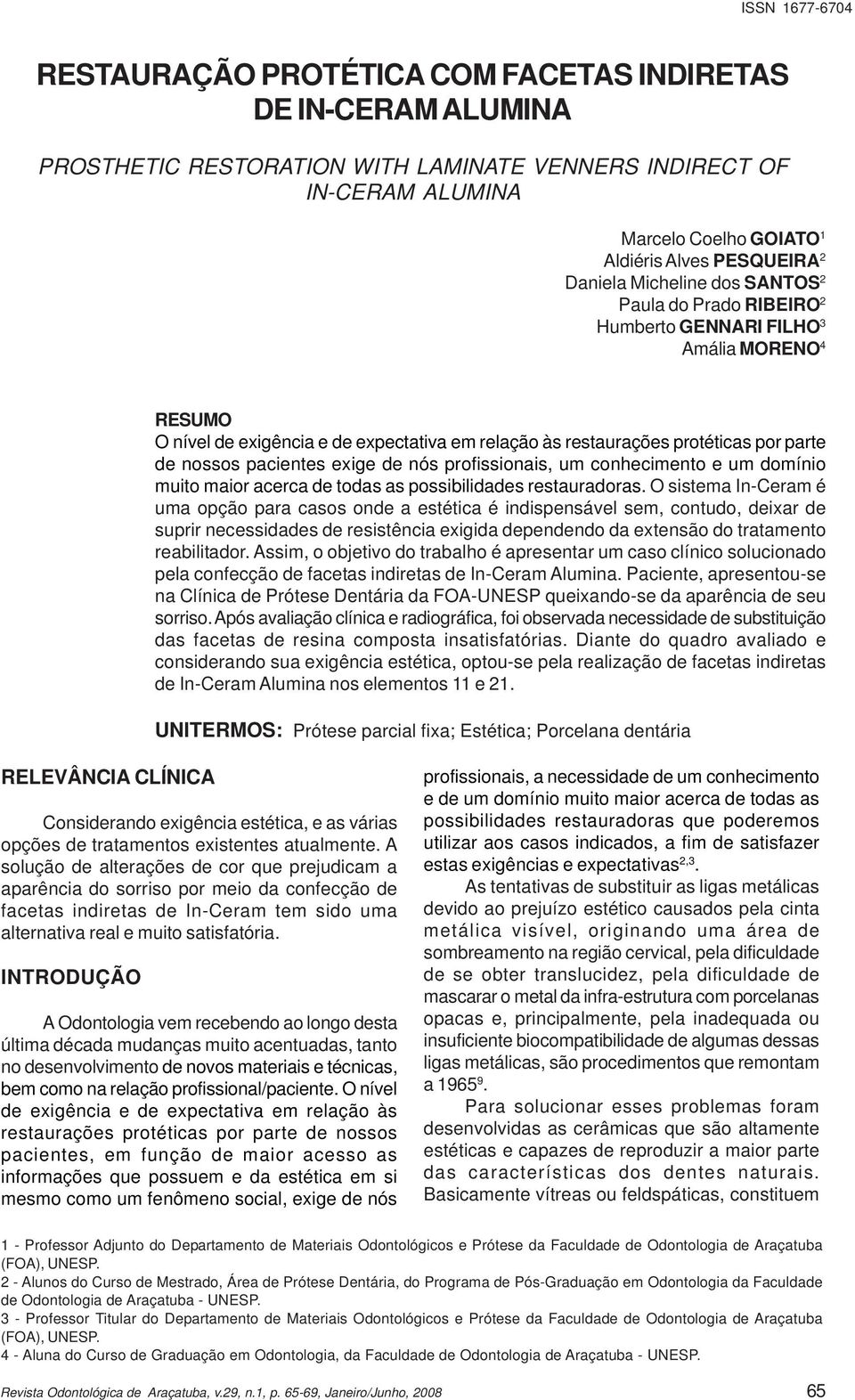 pacientes exige de nós profissionais, um conhecimento e um domínio muito maior acerca de todas as possibilidades restauradoras.