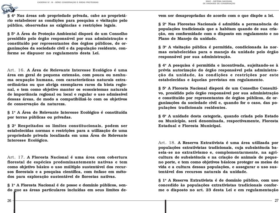 e da população residente, conforme se dispuser no regulamento desta Lei. Art. 16.