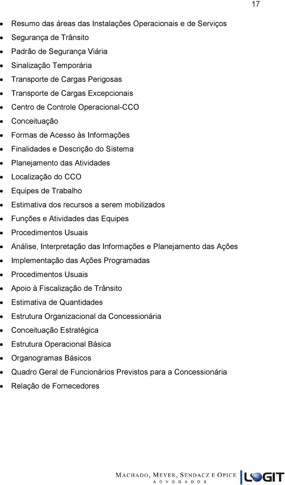 recursos a serem mobilizados Funções e Atividades das Equipes Procedimentos Usuais Análise, Interpretação das Informações e Planejamento das Ações Implementação das Ações Programadas Procedimentos