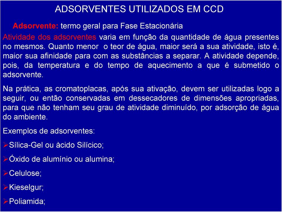 A atividade depende, pois, da temperatura e do tempo de aquecimento a que é submetido o adsorvente.