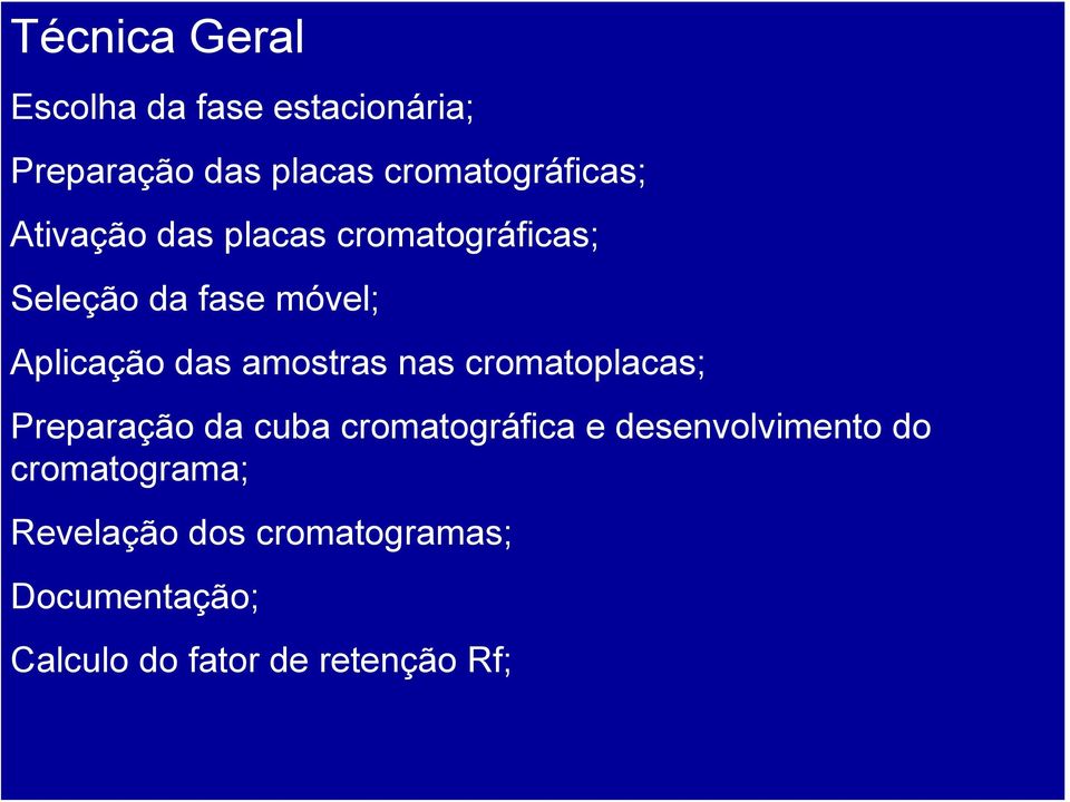 nas cromatoplacas; Preparação da cuba cromatográfica e desenvolvimento do