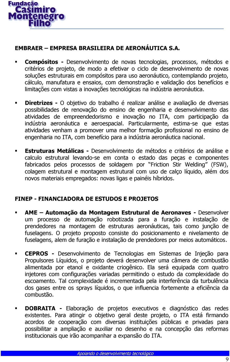 BRASILEIRA DE AERONÁUTICA S.A. Compósitos - Desenvolvimento de novas tecnologias, processos, métodos e critérios de projeto, de modo a efetivar o ciclo de desenvolvimento de novas soluções
