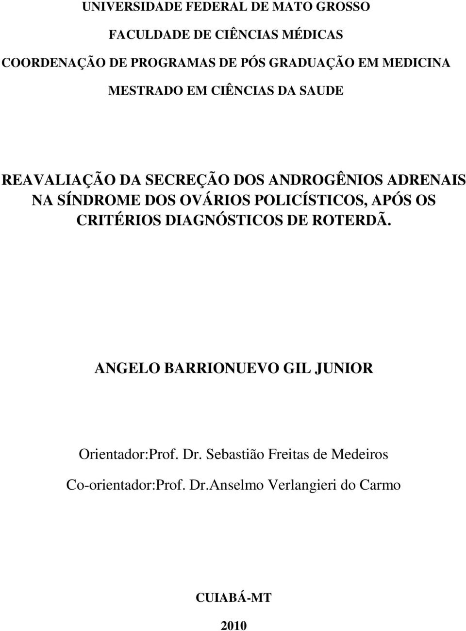 SÍNDROME DOS OVÁRIOS POLICÍSTICOS, APÓS OS CRITÉRIOS DIAGNÓSTICOS DE ROTERDÃ.