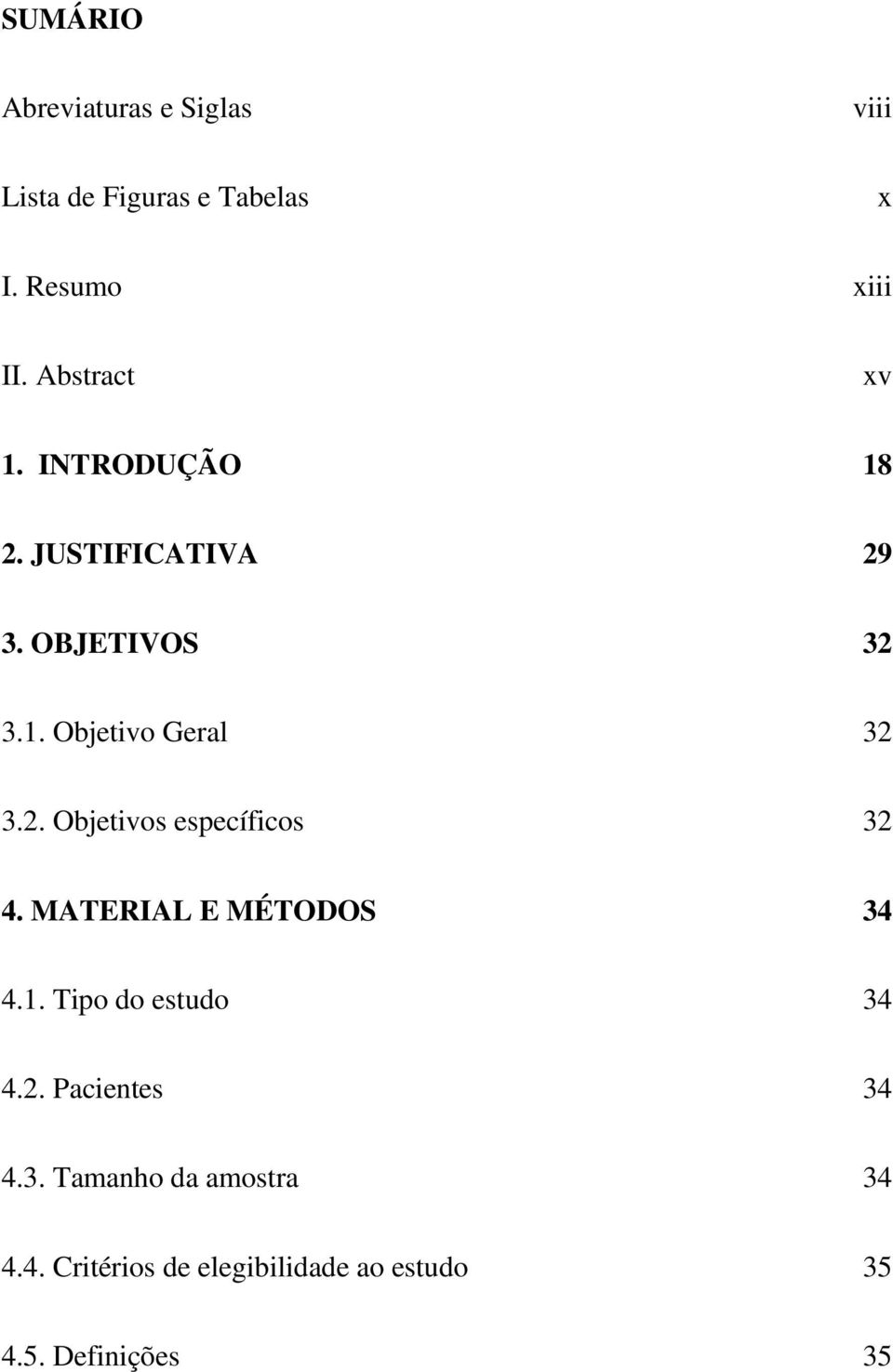 2. Objetivos específicos 32 4. MATERIAL E MÉTODOS 34 4.1. Tipo do estudo 34 4.2. Pacientes 34 4.