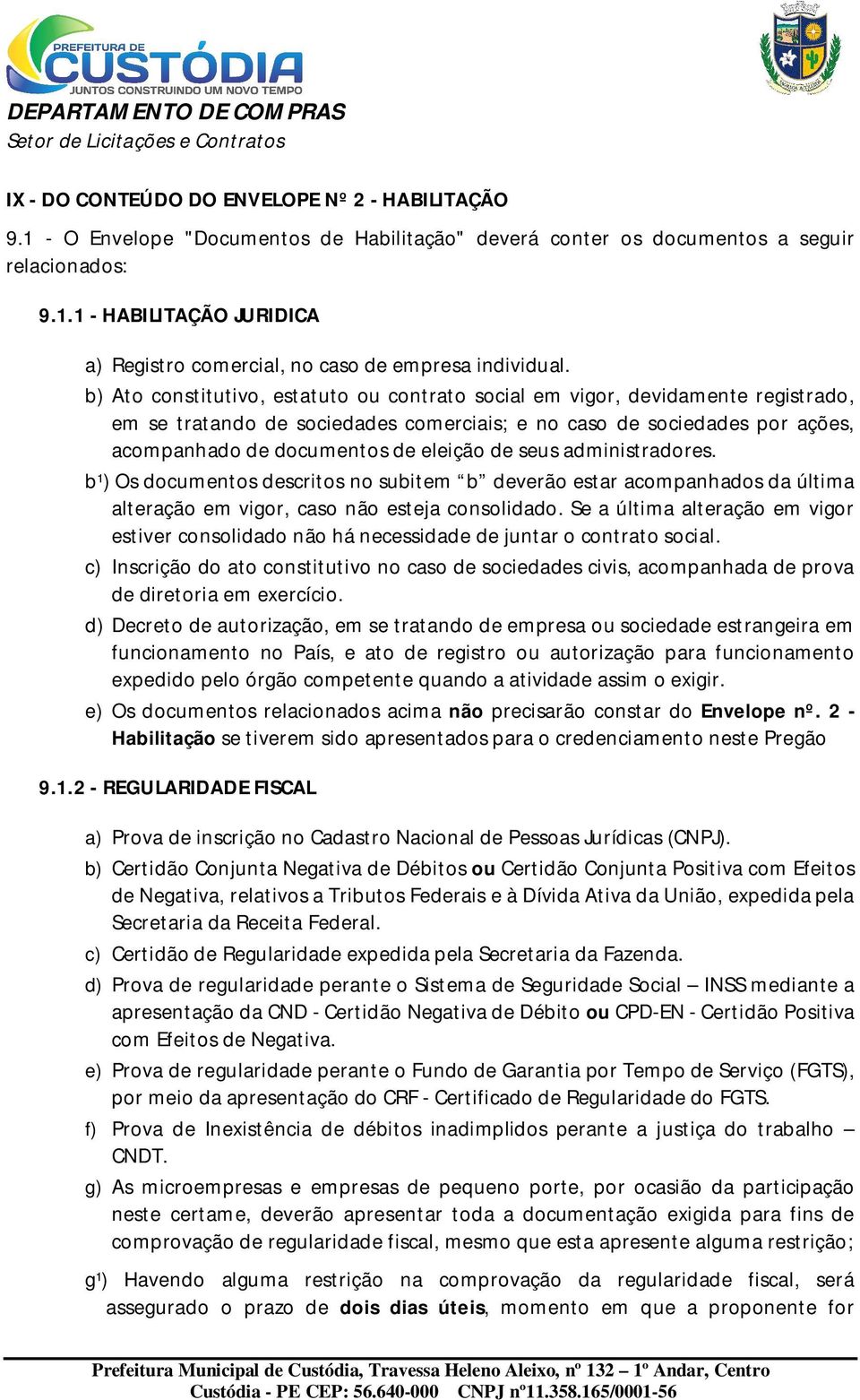 seus administradores. b¹) Os documentos descritos no subitem b deverão estar acompanhados da última alteração em vigor, caso não esteja consolidado.