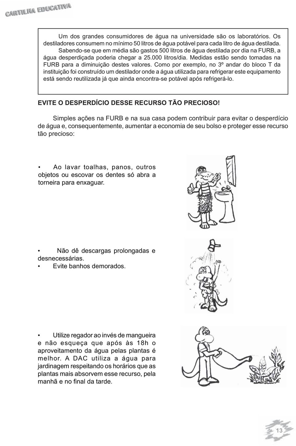 Medidas estão sendo tomadas na FURB para a diminuição destes valores.