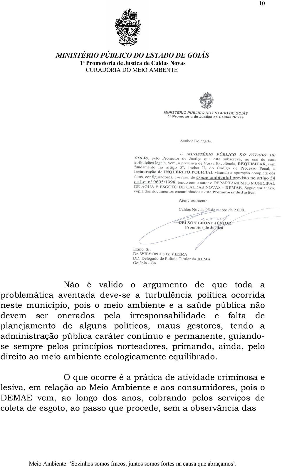 sempre pelos princípios norteadores, primando, ainda, pelo direito ao meio ambiente ecologicamente equilibrado.