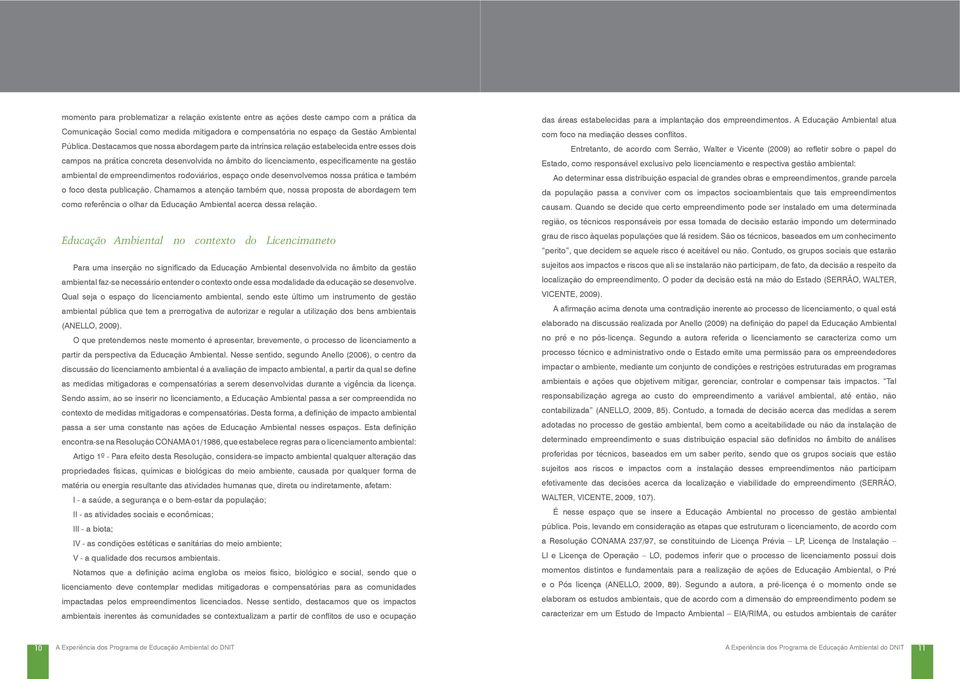 empreendimentos rodoviários, espaço onde desenvolvemos nossa prática e também o foco desta publicação.