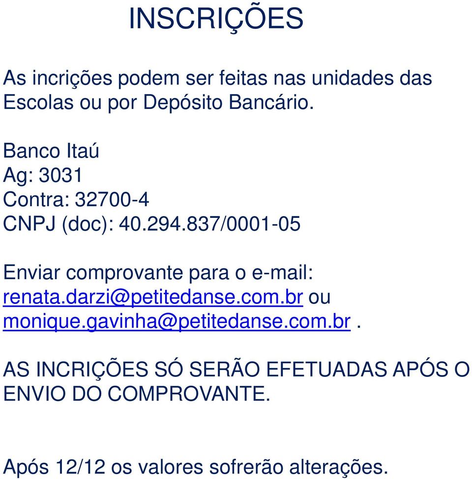 837/0001-05 Enviar comprovante para o e-mail: renata.darzi@ petitedanse.com.br ou monique.