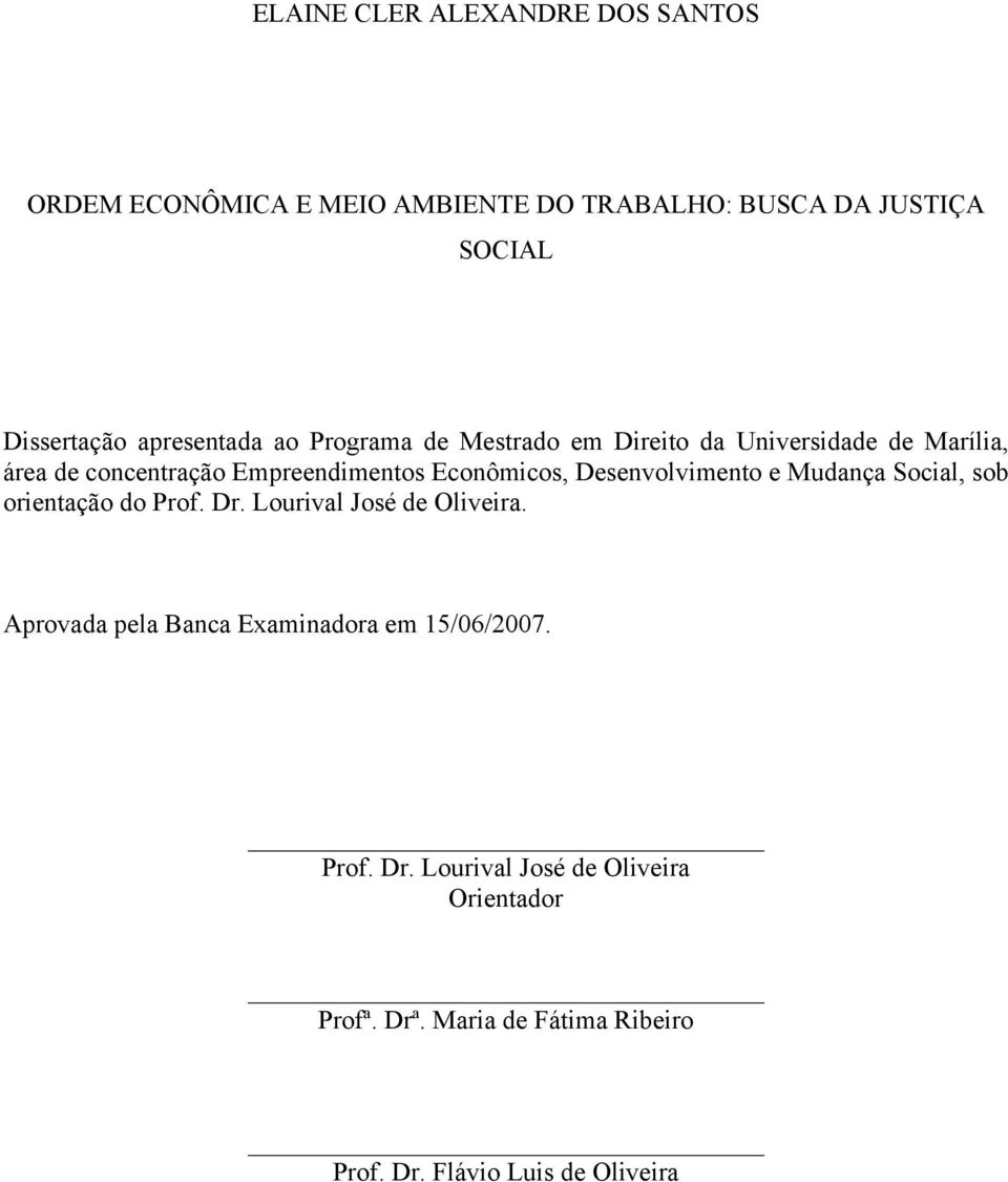 Econômicos, Desenvolvimento e Mudança Social, sob orientação do Prof. Dr. Lourival José de Oliveira.