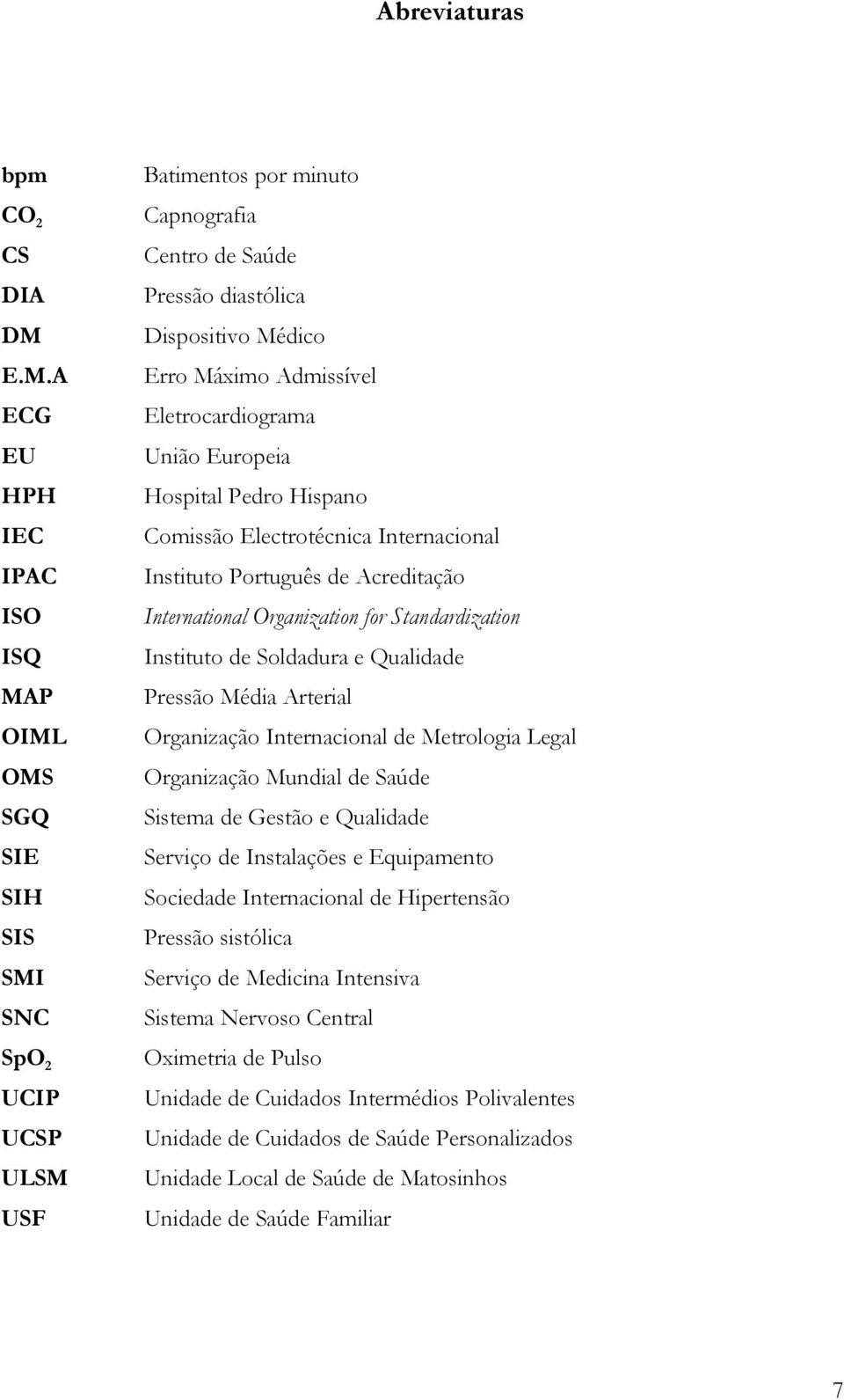 Admissível Eletrocardiograma União Europeia Hospital Pedro Hispano Comissão Electrotécnica Internacional Instituto Português de Acreditação International Organization for Standardization Instituto de