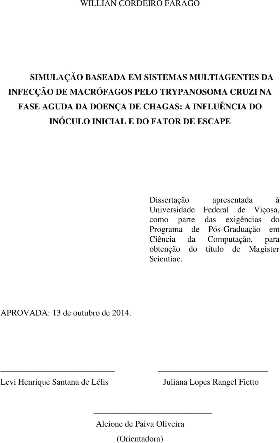 Viçosa, como parte das exigências do Programa de Pós-Graduação em Ciência da Computação, para obtenção do título de Magister