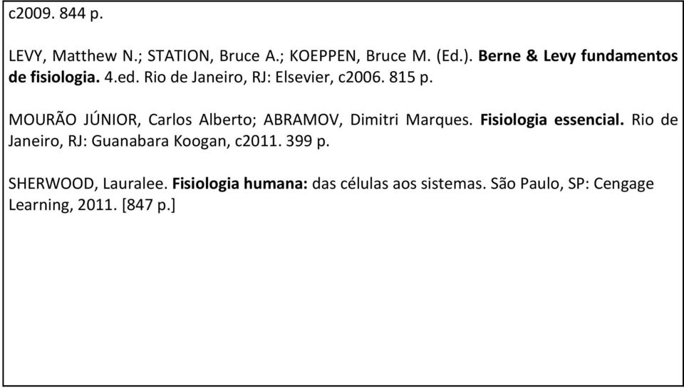 MOURÃO JÚNIOR, Carlos Alberto; ABRAMOV, Dimitri Marques. Fisiologia essencial.
