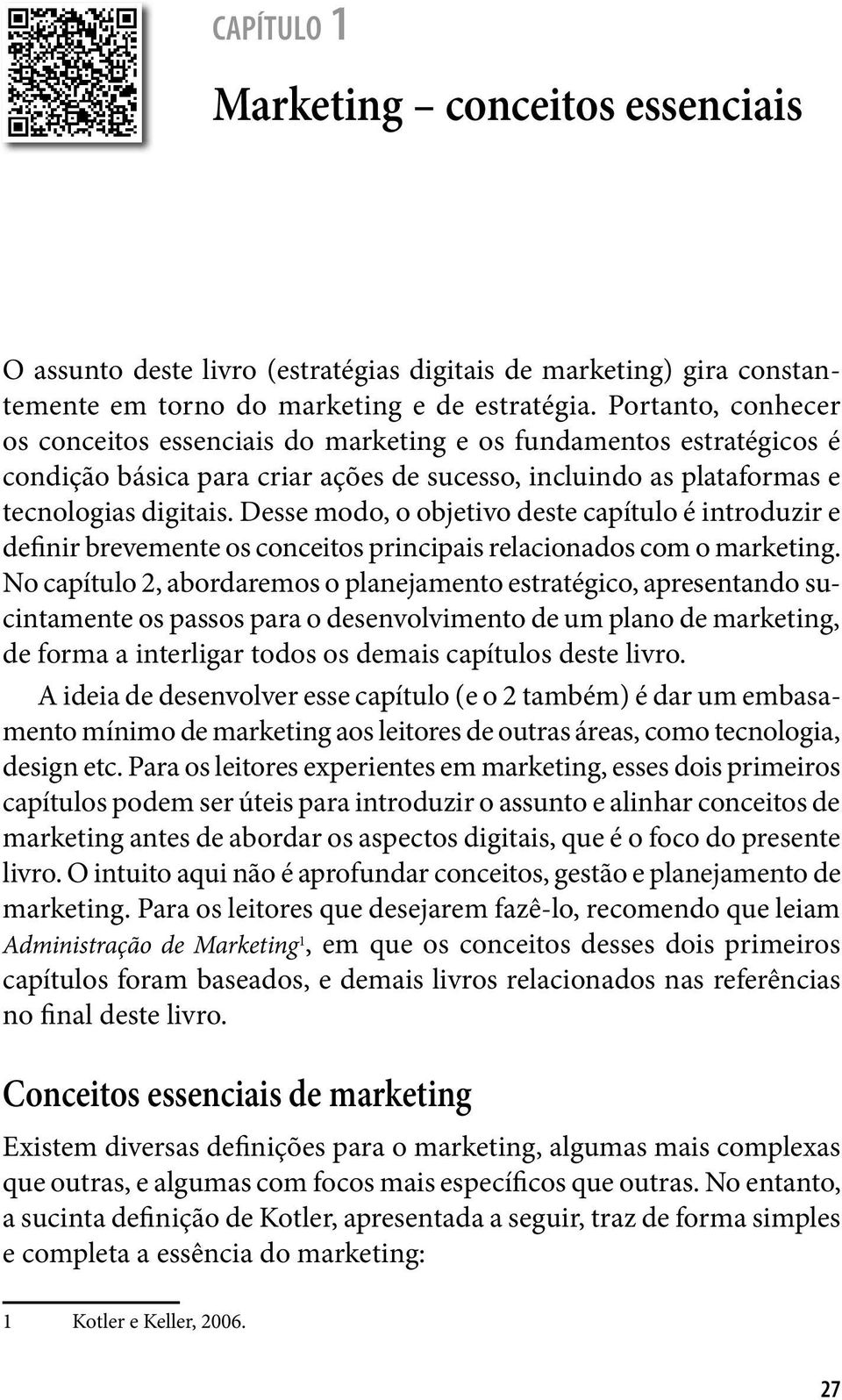 Desse modo, o objetivo deste capítulo é introduzir e definir brevemente os conceitos principais relacionados com o marketing.