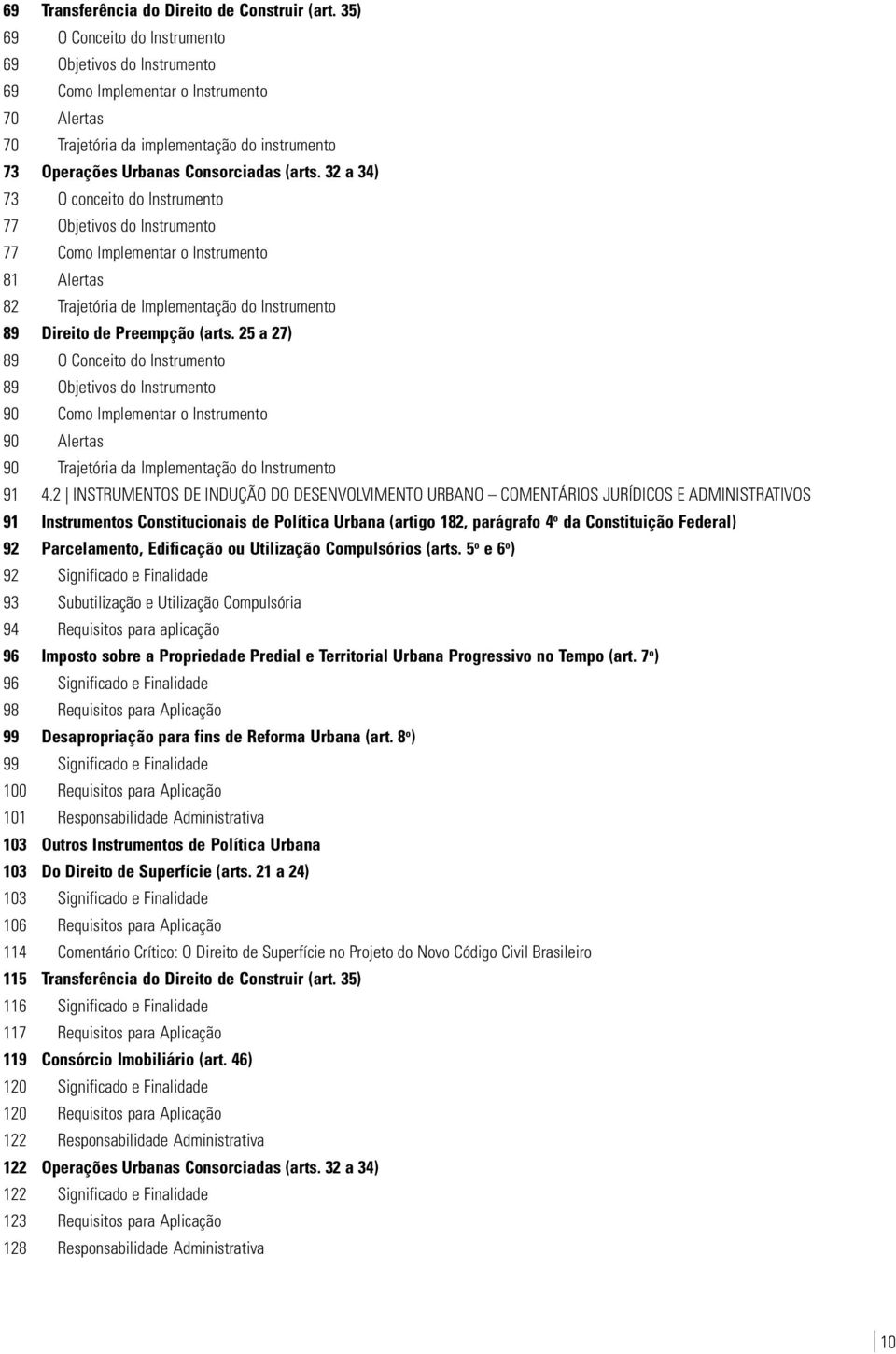 32 a 34) 73 O conceito do Instrumento 77 Objetivos do Instrumento 77 Como Implementar o Instrumento 81 Alertas 82 Trajetória de Implementação do Instrumento 89 Direito de Preempção (arts.