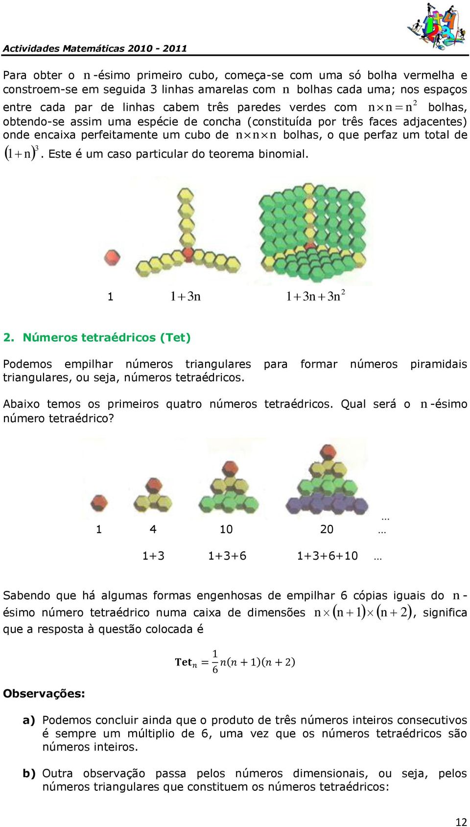 Este é um caso particular do teorema binomial. 3n 3n 3n 2 2.