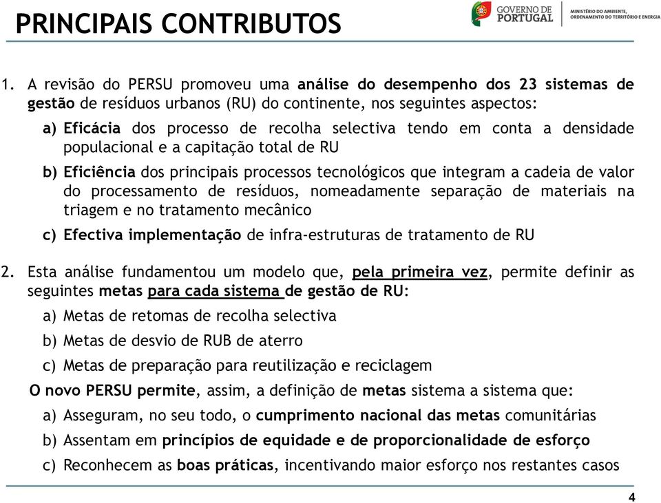 conta a densidade populacional e a capitação total de RU b) Eficiência dos principais processos tecnológicos que integram a cadeia de valor do processamento de resíduos, nomeadamente separação de