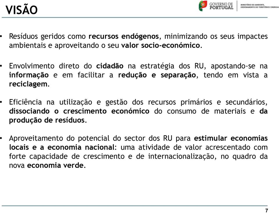 Eficiência na utilização e gestão dos recursos primários e secundários, dissociando o crescimento económico do consumo de materiais e da produção de resíduos.