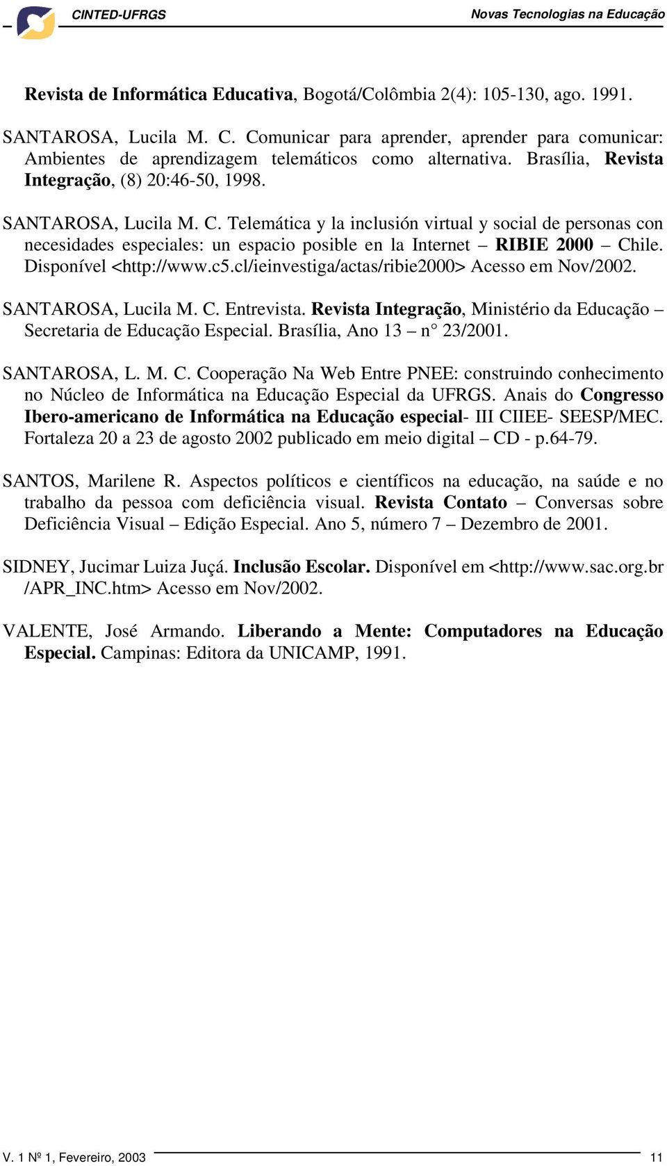 Telemática y la inclusión virtual y social de personas con necesidades especiales: un espacio posible en la Internet RIBIE 2000 Chile. Disponível <http://www.c5.