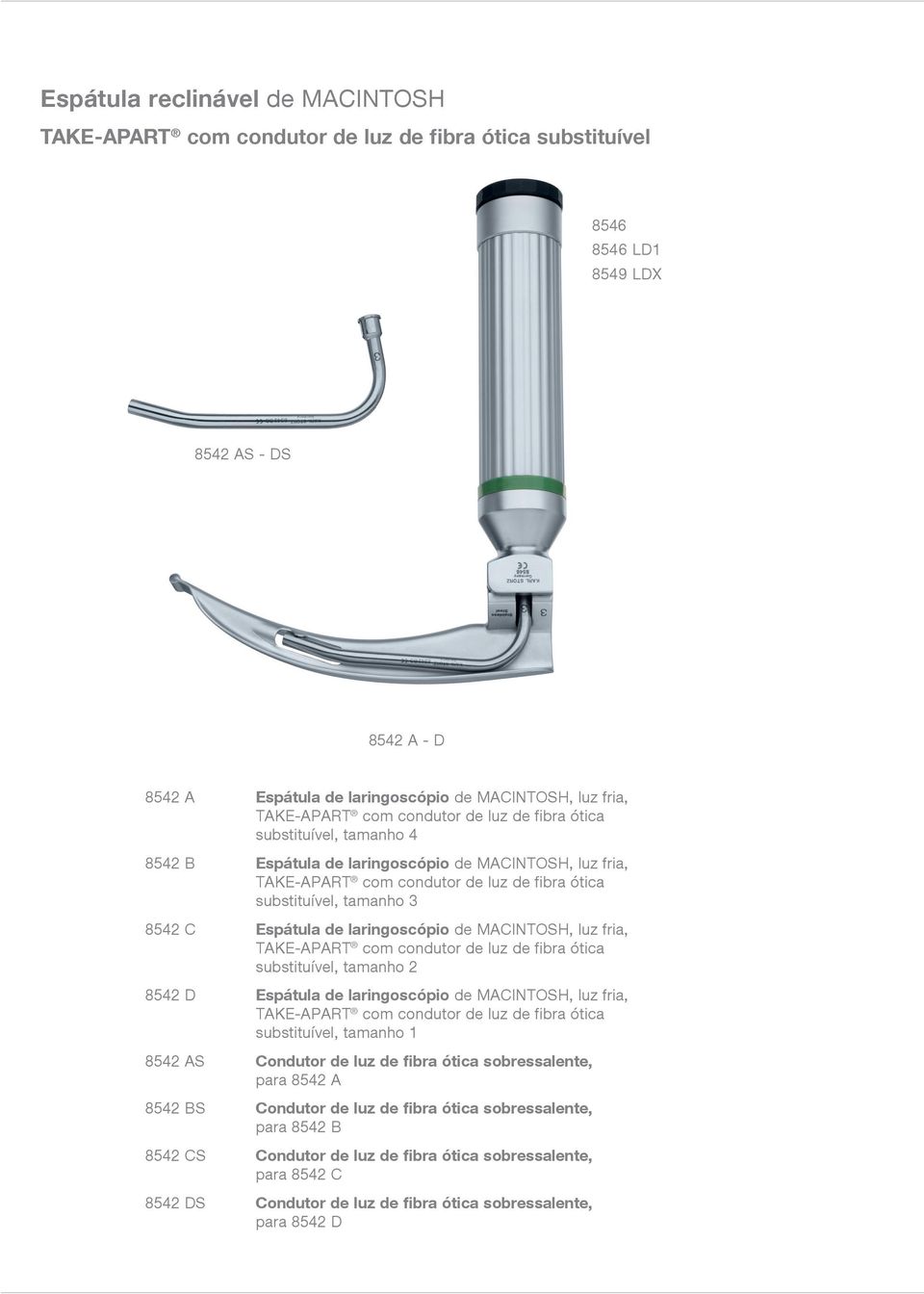 8542 C Espátula de laringoscópio de MACINTOSH, luz fria, TAKE-APART com condutor de luz de fibra ótica substituível, tamanho 2 8542 D Espátula de laringoscópio de MACINTOSH, luz fria, TAKE-APART com