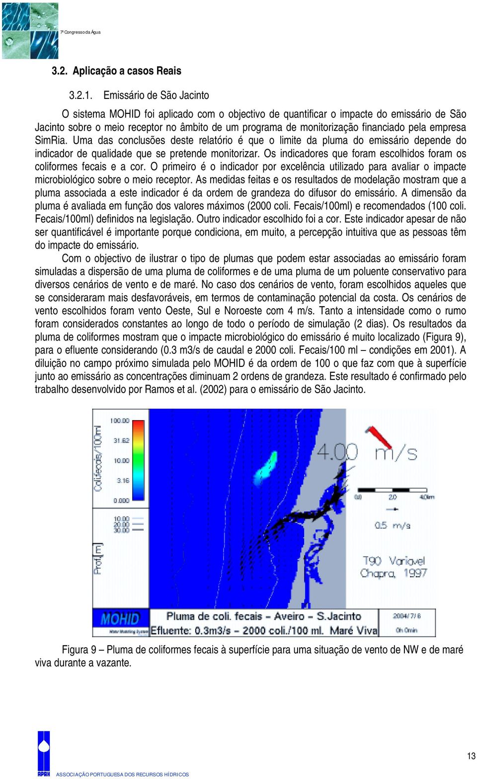 empresa SimRia. Uma das conclusões dese relaório é que o limie da pluma do emissário depende do indicador de qualidade que se preende moniorizar.