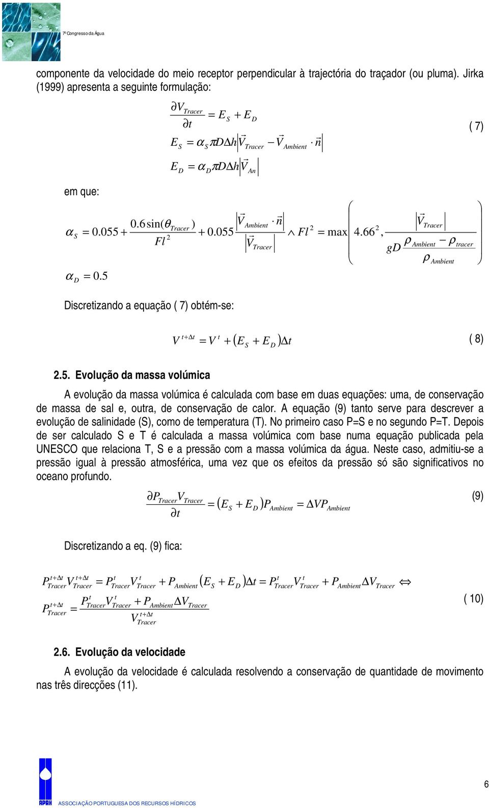 A equação (9) ano serve para descrever a evolução de salinidade (S), como de emperaura (T). No primeiro caso PS e no segundo PT.