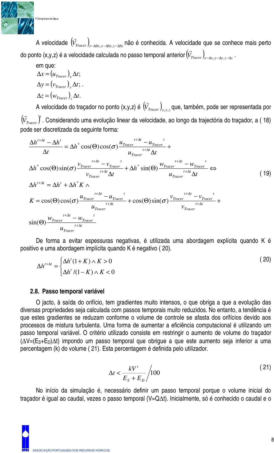 Considerando uma evolução linear da velocidade, ao longo da rajecória do raçador, a ( 18) pode ser discreizada da seguine forma: + * + K cos( w sin( Θ) cos( Θ)sin( σ ) + * u u cos( Θ)cos( σ ) + + u +