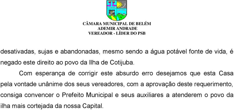 Com esperança de corrigir este absurdo erro desejamos que esta Casa pela vontade unânime dos seus