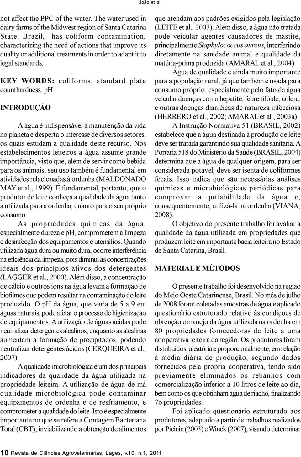 in order to adapt it to legal standards. KEY WORDS: coliforms, standard plate counthardness, ph.